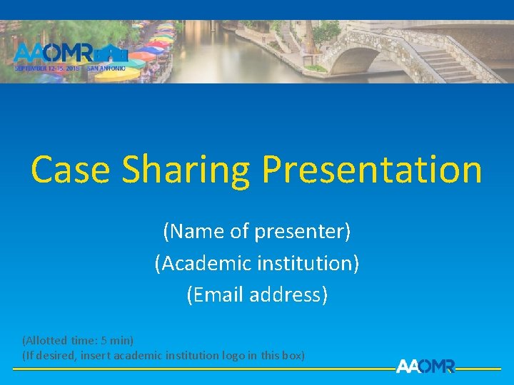 THE AMERICAN ACADEMY OF ORAL AND MAXILLOFACIAL RADIOLOGY Case Sharing Presentation (Name of presenter)