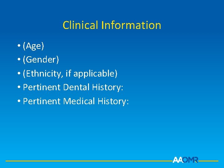 Clinical Information • (Age) • (Gender) • (Ethnicity, if applicable) • Pertinent Dental History: