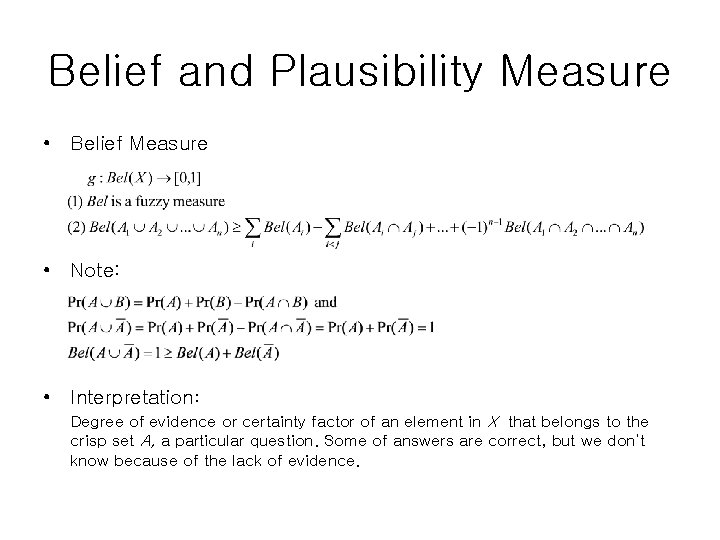 Belief and Plausibility Measure • Belief Measure • Note: • Interpretation: Degree of evidence