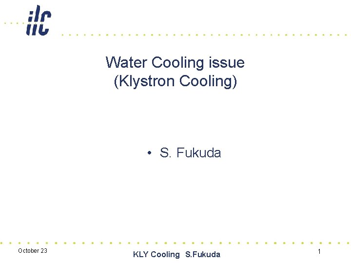 Water Cooling issue (Klystron Cooling) • S. Fukuda October 23 KLY Cooling　S. Fukuda　 1