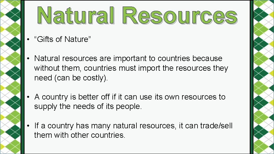 Natural Resources • “Gifts of Nature” • Natural resources are important to countries because