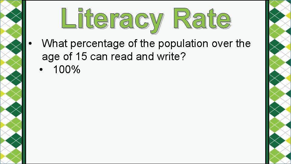 Literacy Rate • What percentage of the population over the age of 15 can