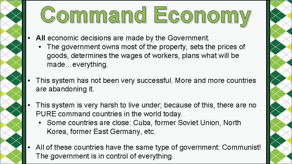 Command Economy • All economic decisions are made by the Government. • The government