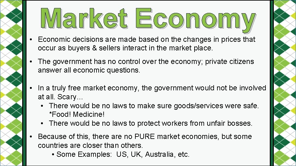 Market Economy • Economic decisions are made based on the changes in prices that