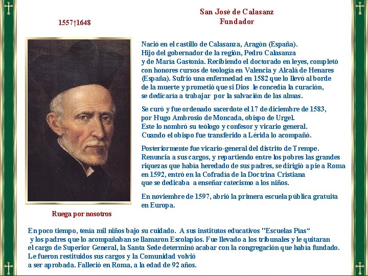 1557† 1648 San José de Calasanz Fundador Nació en el castillo de Calasanza, Aragón