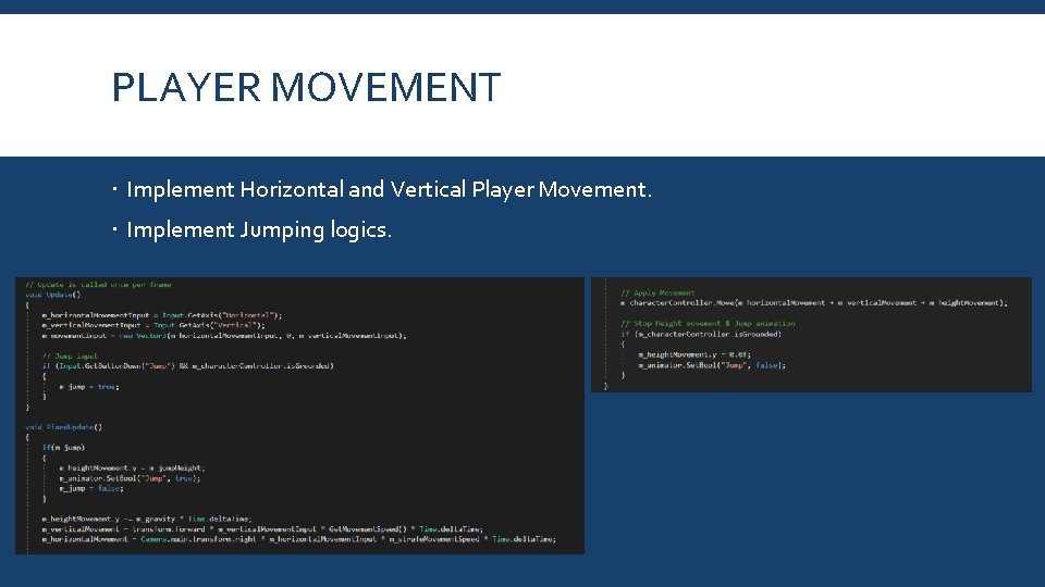 PLAYER MOVEMENT Implement Horizontal and Vertical Player Movement. Implement Jumping logics. 