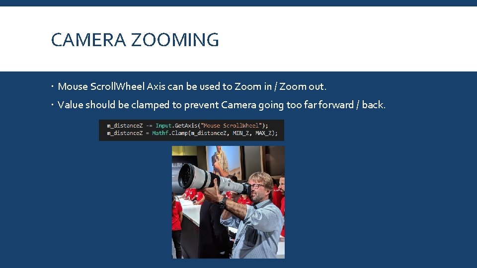 CAMERA ZOOMING Mouse Scroll. Wheel Axis can be used to Zoom in / Zoom