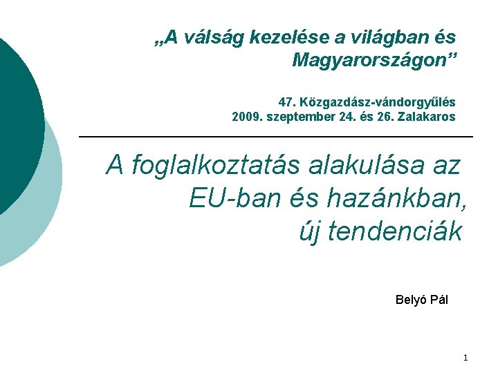 „A válság kezelése a világban és Magyarországon” 47. Közgazdász-vándorgyűlés 2009. szeptember 24. és 26.