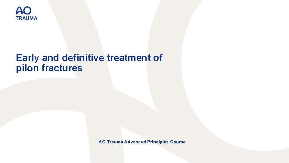 Early and definitive treatment of pilon fractures AO Trauma Advanced Principles Course 