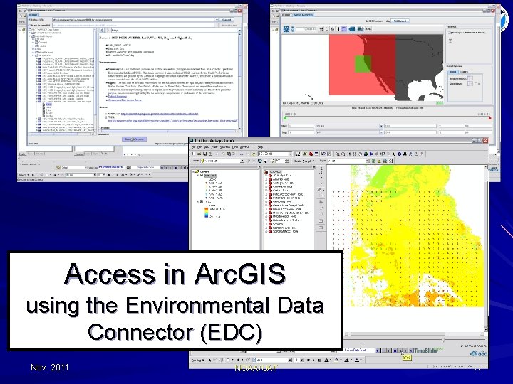 Access in Arc. GIS using the Environmental Data Connector (EDC) Nov. 2011 NOAA/UAF 17