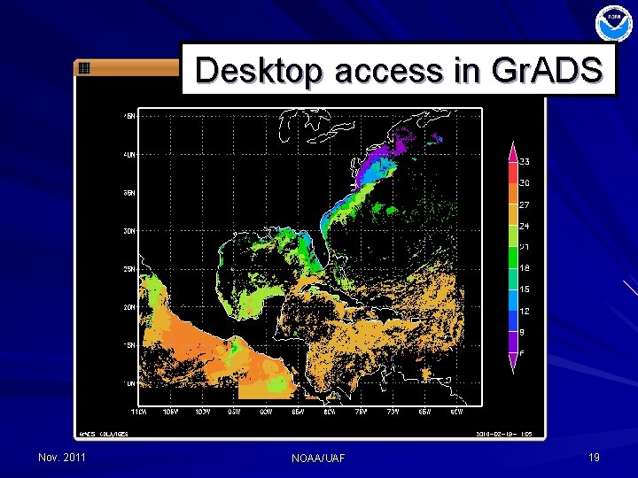 Desktop access in Gr. ADS Nov. 2011 NOAA/UAF 19 
