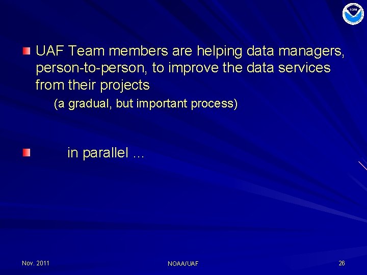 UAF Team members are helping data managers, person-to-person, to improve the data services from
