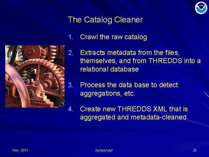 The Catalog Cleaner 1. Crawl the raw catalog 2. Extracts metadata from the files,
