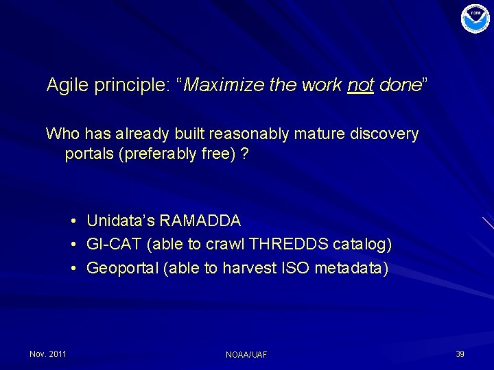 Agile principle: “Maximize the work not done” Who has already built reasonably mature discovery
