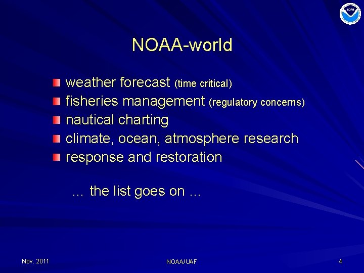 NOAA-world weather forecast (time critical) fisheries management (regulatory concerns) nautical charting climate, ocean, atmosphere