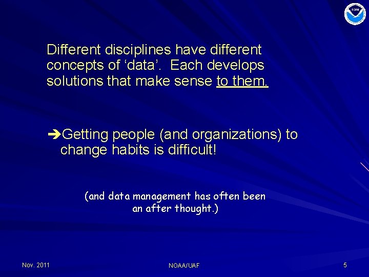 Different disciplines have different concepts of ‘data’. Each develops solutions that make sense to