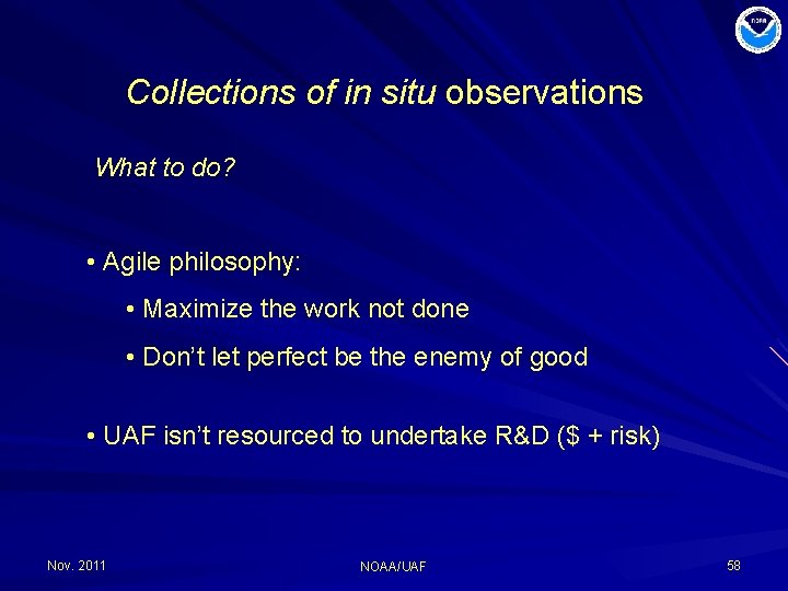 Collections of in situ observations What to do? • Agile philosophy: • Maximize the