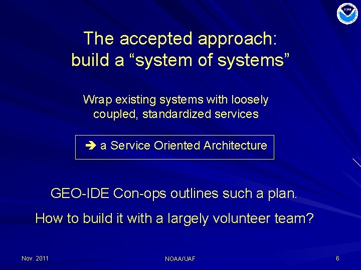 The accepted approach: build a “system of systems” Wrap existing systems with loosely coupled,