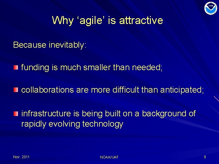 Why ‘agile’ is attractive Because inevitably: funding is much smaller than needed; collaborations are