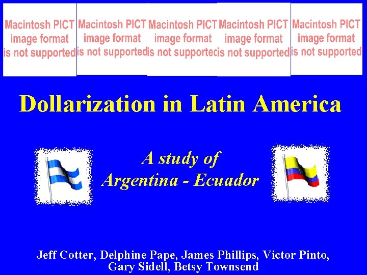 Dollarization in Latin America A study of Argentina - Ecuador Jeff Cotter, Delphine Pape, Dollarization in Latin America A study of Argentina - Ecuador Jeff Cotter, Delphine Pape,