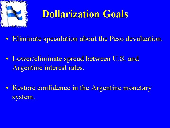Dollarization Goals • Eliminate speculation about the Peso devaluation. • Lower/eliminate spread between U. Dollarization Goals • Eliminate speculation about the Peso devaluation. • Lower/eliminate spread between U.