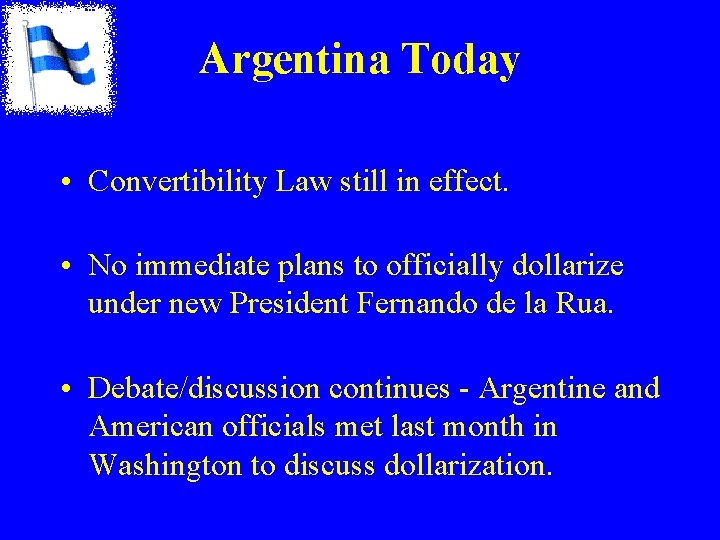 Argentina Today • Convertibility Law still in effect. • No immediate plans to officially Argentina Today • Convertibility Law still in effect. • No immediate plans to officially