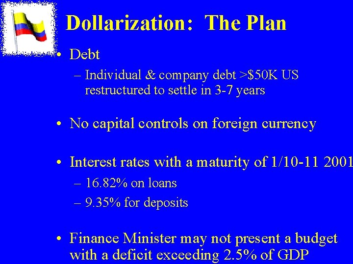 Dollarization: The Plan • Debt – Individual & company debt >$50 K US restructured Dollarization: The Plan • Debt – Individual & company debt >$50 K US restructured