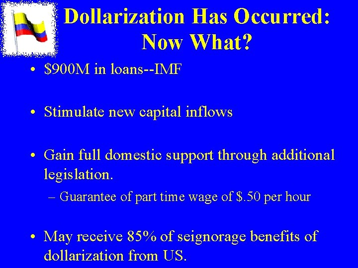 Dollarization Has Occurred: Now What? • $900 M in loans--IMF • Stimulate new capital Dollarization Has Occurred: Now What? • $900 M in loans--IMF • Stimulate new capital