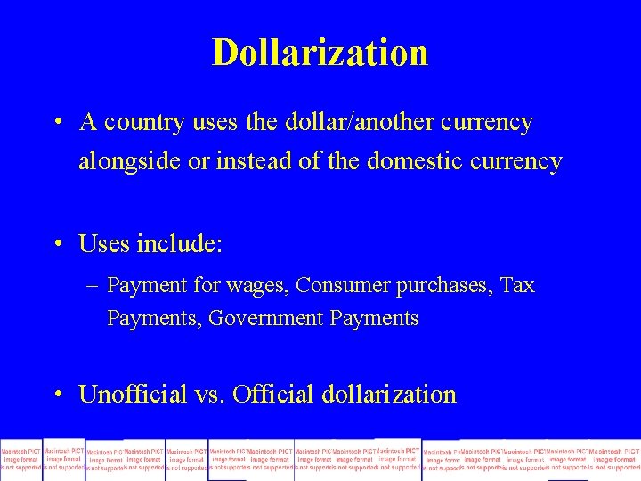 Dollarization • A country uses the dollar/another currency alongside or instead of the domestic Dollarization • A country uses the dollar/another currency alongside or instead of the domestic