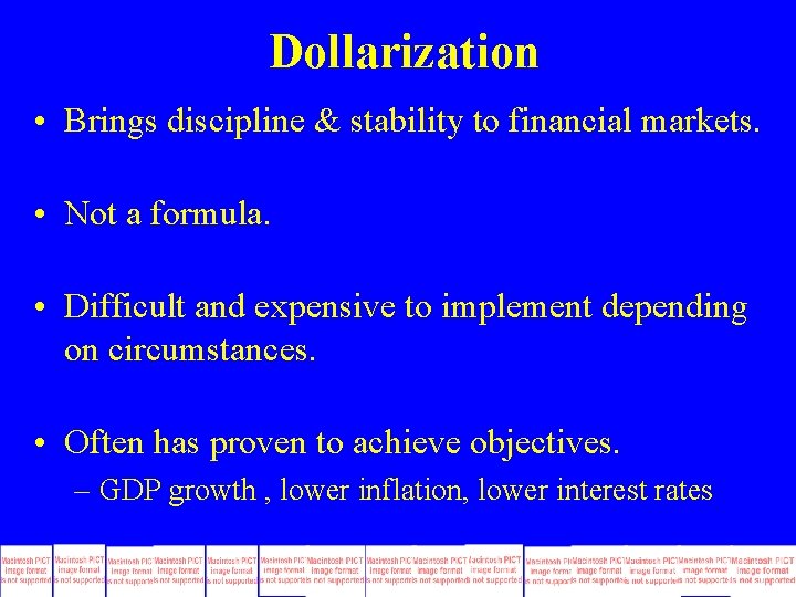 Dollarization • Brings discipline & stability to financial markets. • Not a formula. • Dollarization • Brings discipline & stability to financial markets. • Not a formula. •