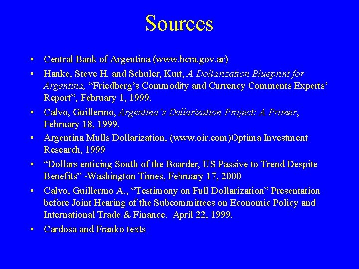 Sources • Central Bank of Argentina (www. bcra. gov. ar) • Hanke, Steve H. Sources • Central Bank of Argentina (www. bcra. gov. ar) • Hanke, Steve H.
