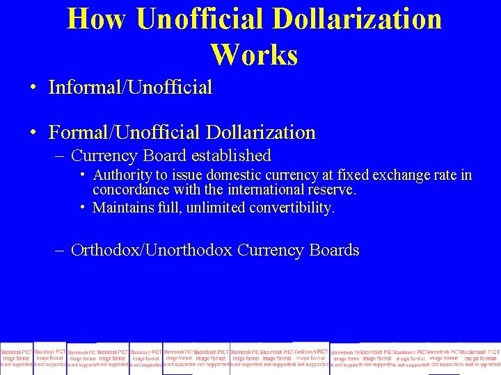 How Unofficial Dollarization Works • Informal/Unofficial • Formal/Unofficial Dollarization – Currency Board established • How Unofficial Dollarization Works • Informal/Unofficial • Formal/Unofficial Dollarization – Currency Board established •