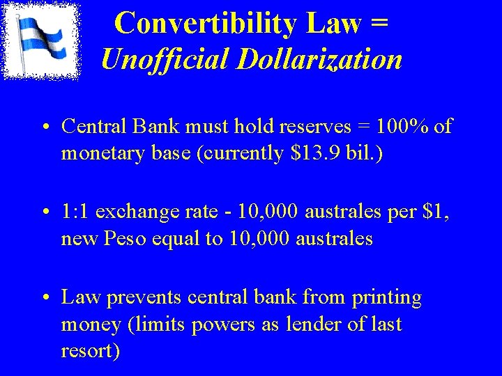 Convertibility Law = Unofficial Dollarization • Central Bank must hold reserves = 100% of Convertibility Law = Unofficial Dollarization • Central Bank must hold reserves = 100% of
