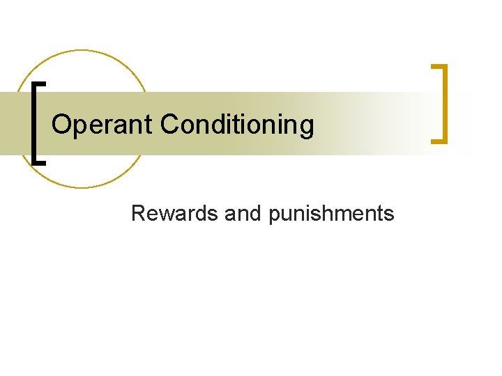 Operant Conditioning Rewards and punishments 