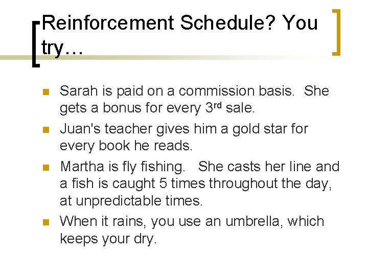 Reinforcement Schedule? You try… n n Sarah is paid on a commission basis. She