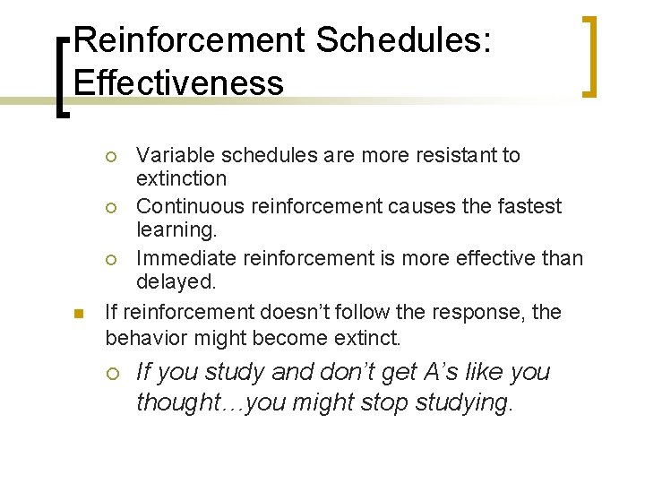 Reinforcement Schedules: Effectiveness Variable schedules are more resistant to extinction ¡ Continuous reinforcement causes