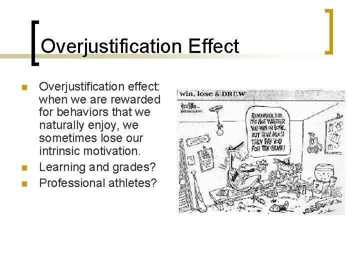 Overjustification Effect n n n Overjustification effect: when we are rewarded for behaviors that