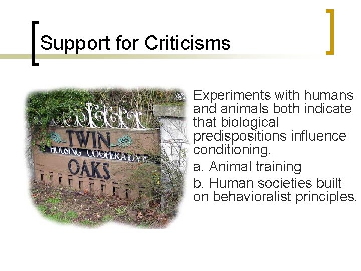 Support for Criticisms Experiments with humans and animals both indicate that biological predispositions influence