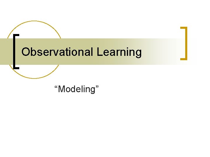 Observational Learning “Modeling” 