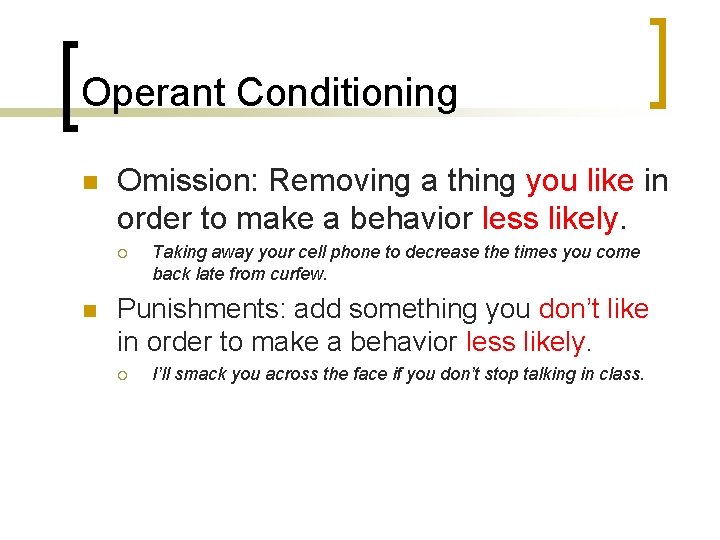 Operant Conditioning n Omission: Removing a thing you like in order to make a