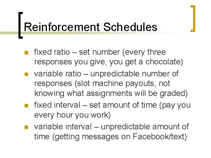 Reinforcement Schedules n n fixed ratio – set number (every three responses you give,