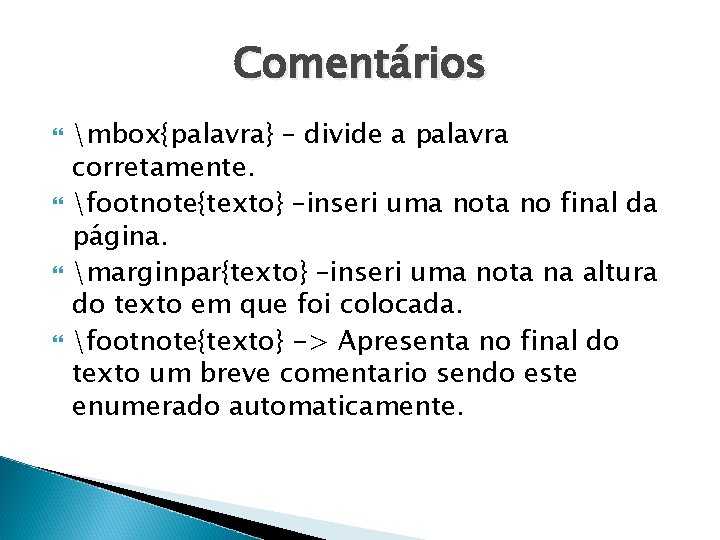 Comentários mbox{palavra} – divide a palavra corretamente. footnote{texto} –inseri uma nota no final da