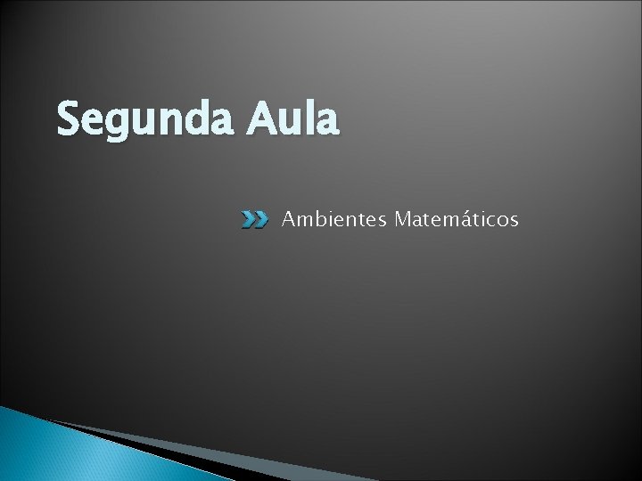 Segunda Aula Ambientes Matemáticos 