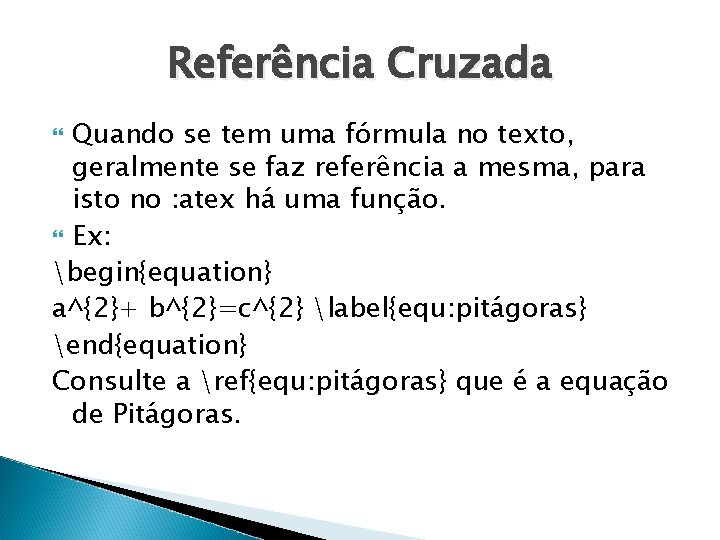 Referência Cruzada Quando se tem uma fórmula no texto, geralmente se faz referência a