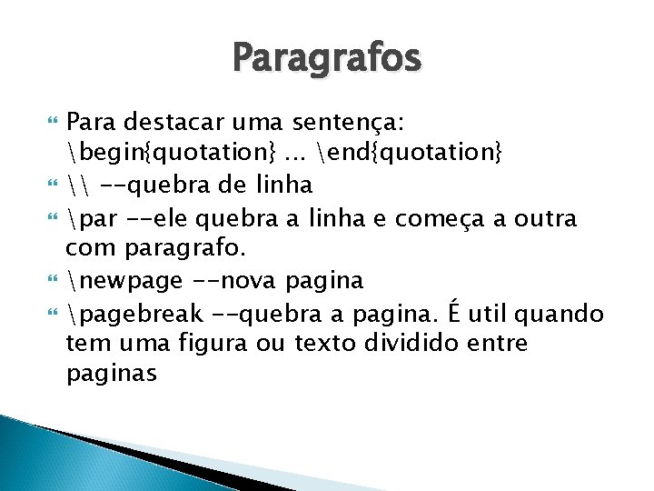 Paragrafos Para destacar uma sentença: begin{quotation}. . . end{quotation} \ --quebra de linha par