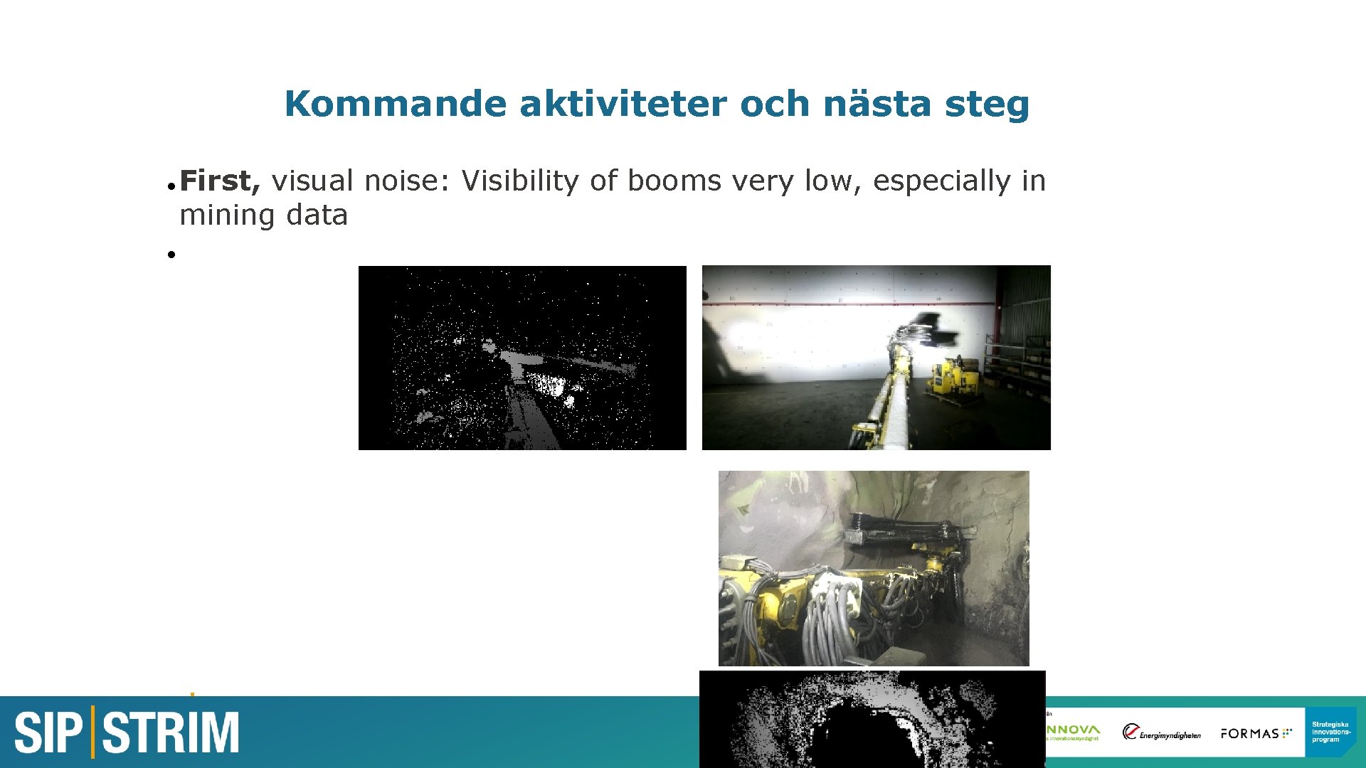 Kommande aktiviteter och nästa steg First, visual noise: Visibility of booms very low, especially