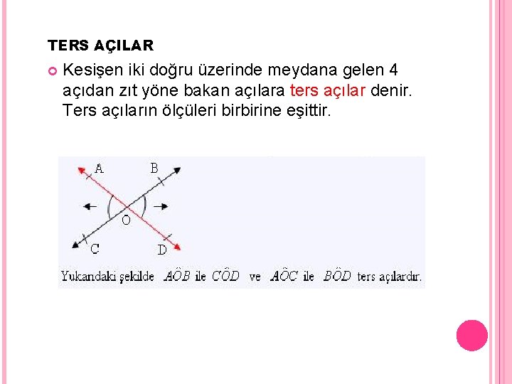 TERS AÇILAR Kesişen iki doğru üzerinde meydana gelen 4 açıdan zıt yöne bakan açılara