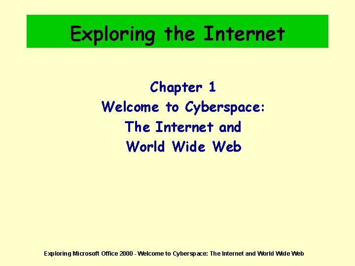 Exploring the Internet Chapter 1 Welcome to Cyberspace: The Internet and World Wide Web