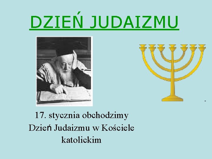 DZIEŃ JUDAIZMU 17. stycznia obchodzimy Dzień Judaizmu w Kościele katolickim 