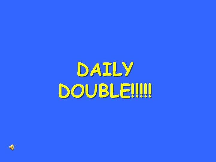 DAILY DOUBLE!!!!! 